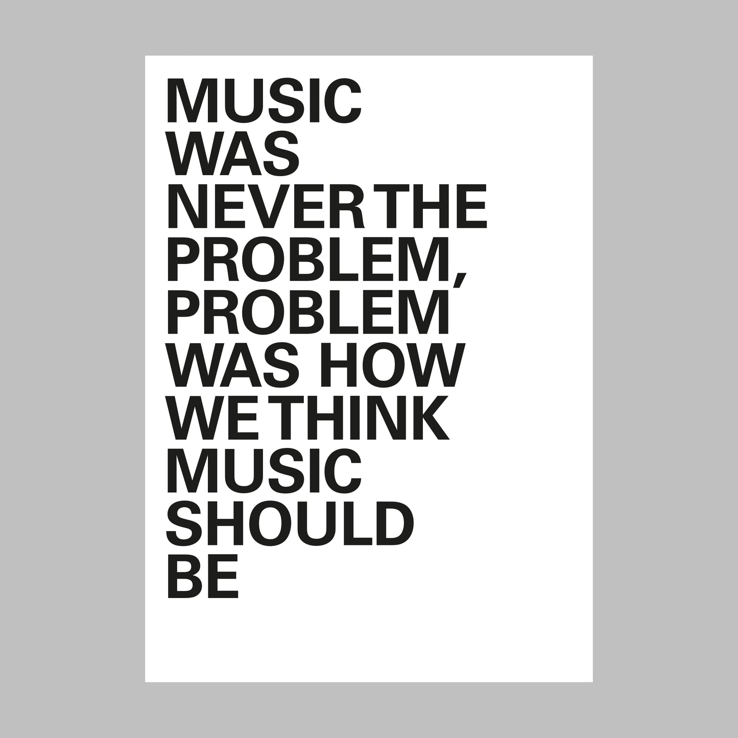 "Music Was Never The Problem ..." - Black/White