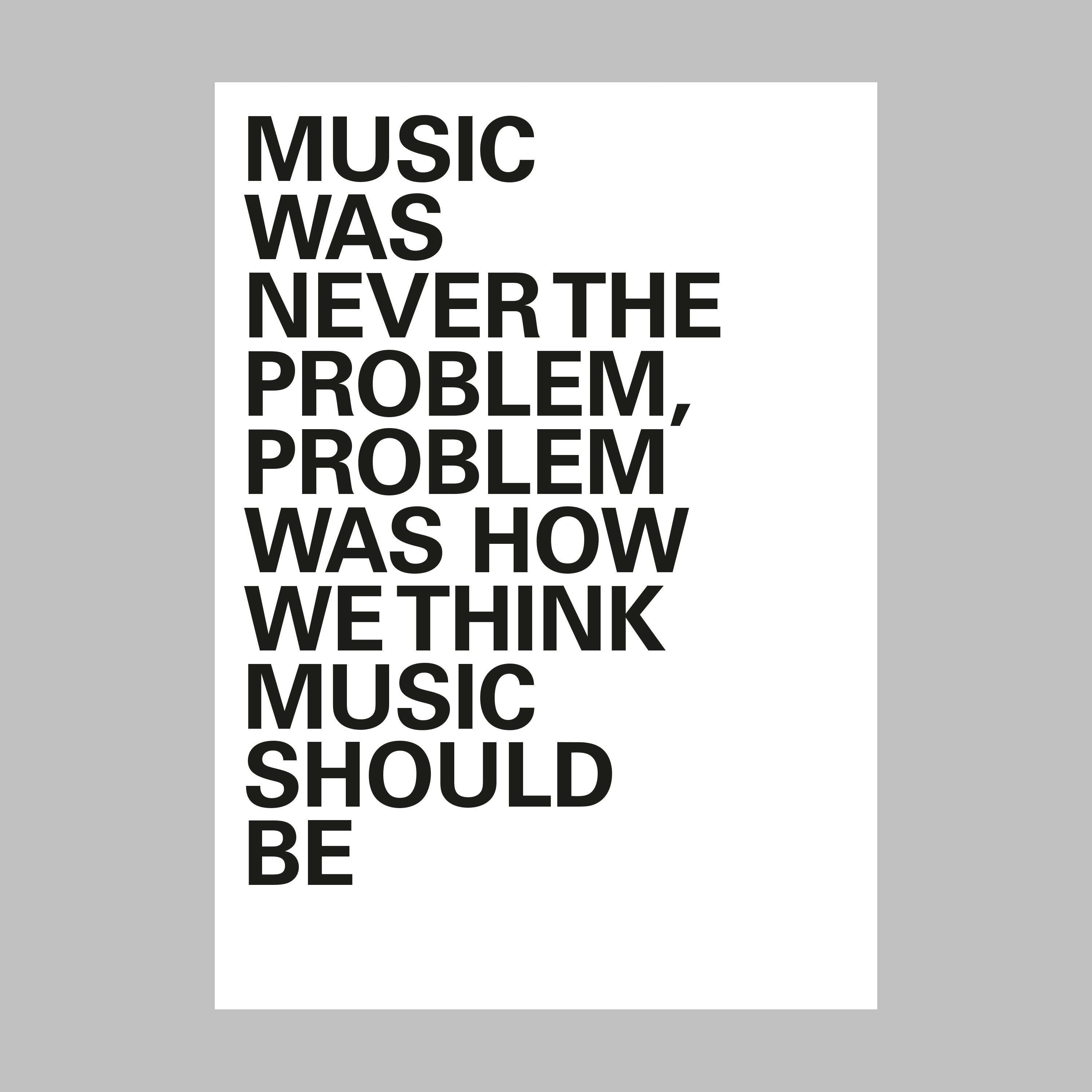 "Music Was Never The Problem ..." - Black/White